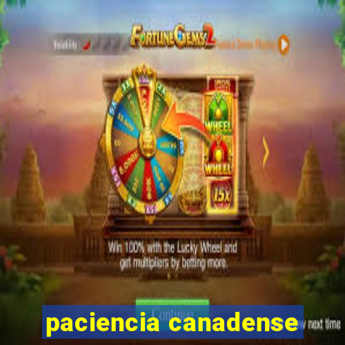 paciencia canadense