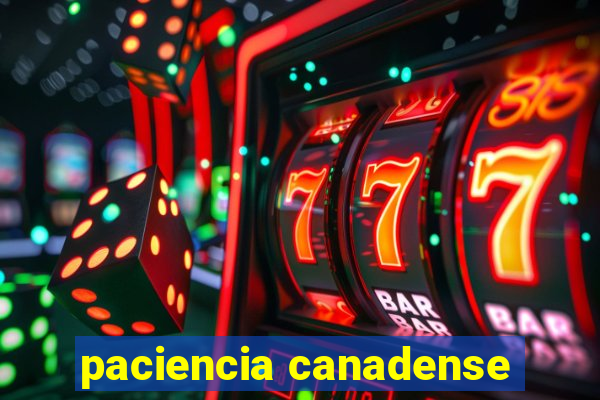 paciencia canadense