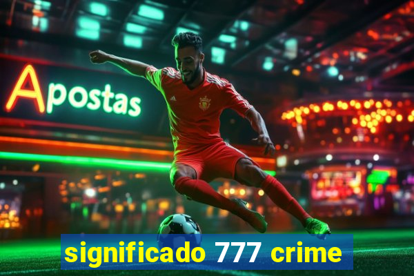 significado 777 crime