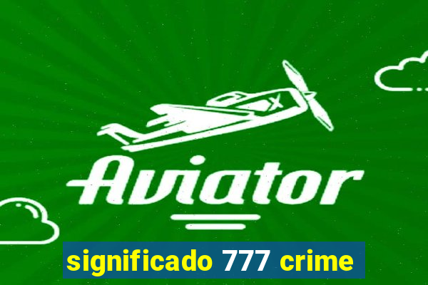 significado 777 crime