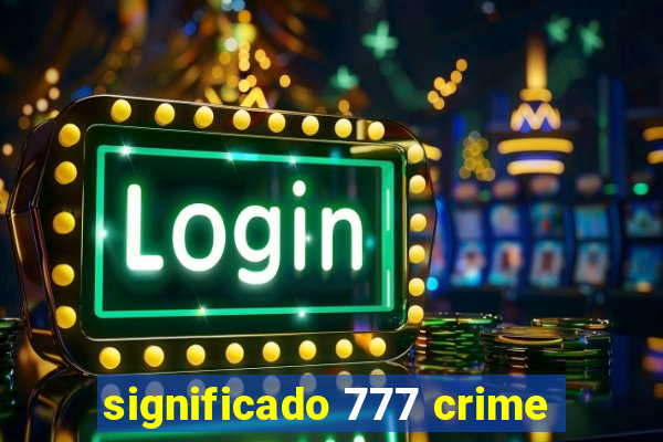 significado 777 crime