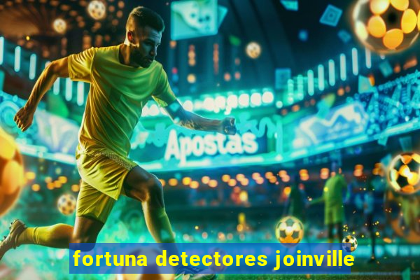 fortuna detectores joinville