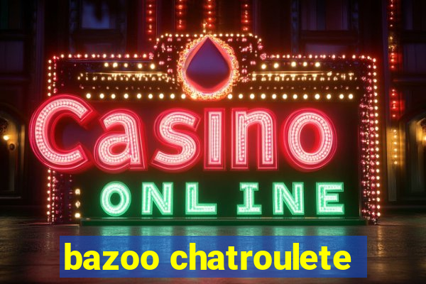 bazoo chatroulete