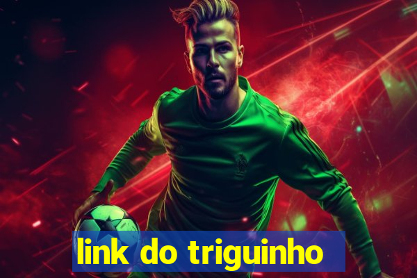 link do triguinho