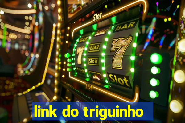 link do triguinho