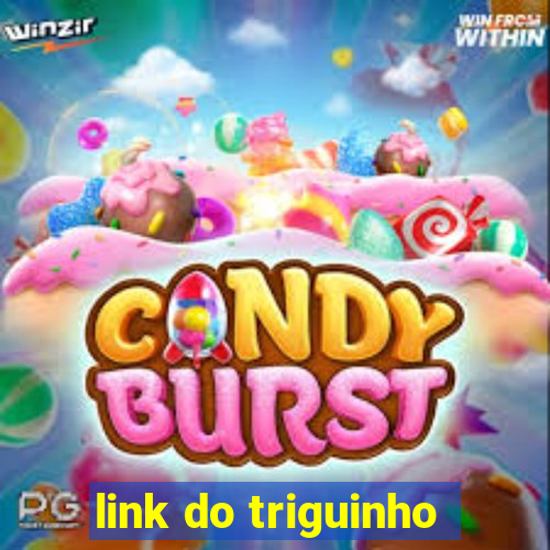 link do triguinho