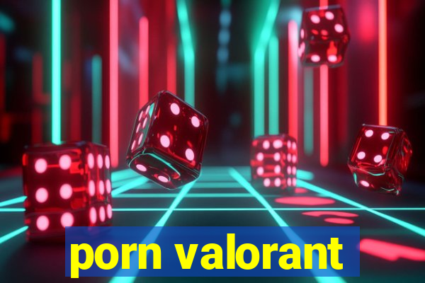 porn valorant