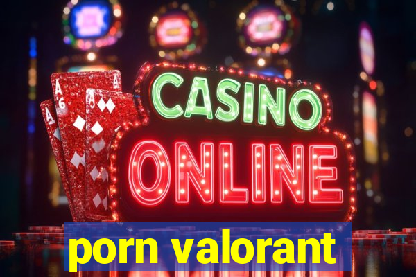 porn valorant