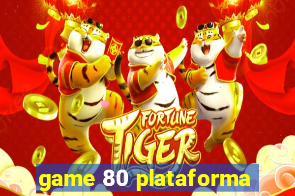 game 80 plataforma