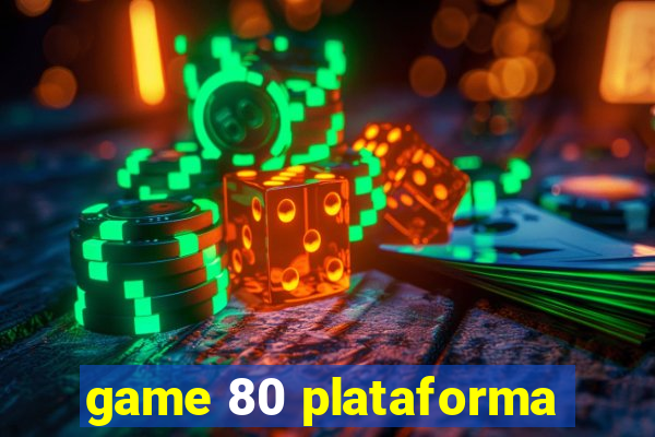 game 80 plataforma