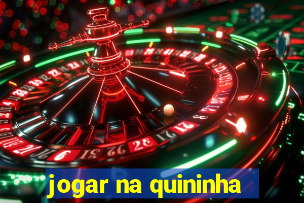 jogar na quininha