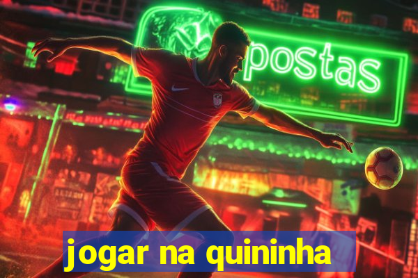 jogar na quininha