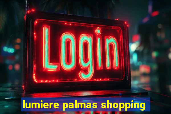 lumiere palmas shopping