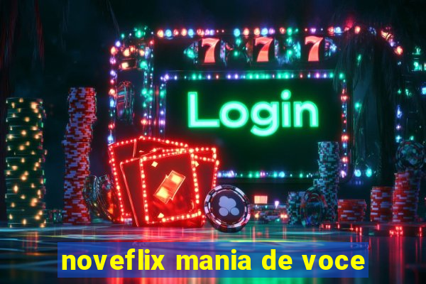 noveflix mania de voce