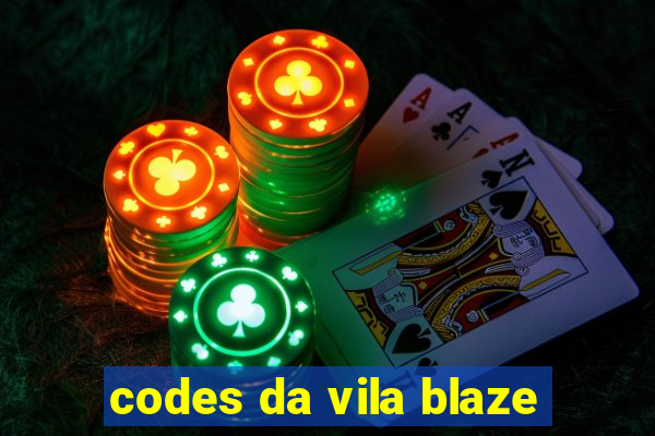 codes da vila blaze