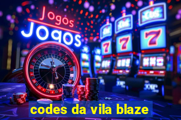 codes da vila blaze