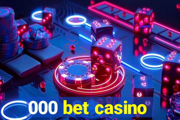 000 bet casino