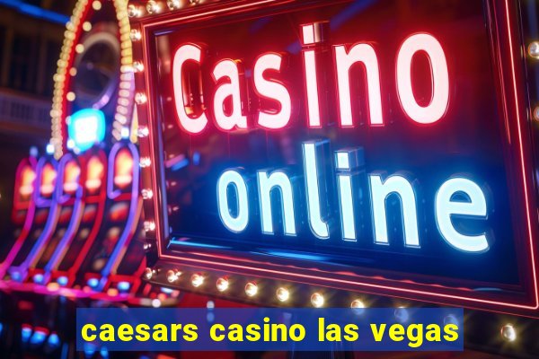 caesars casino las vegas