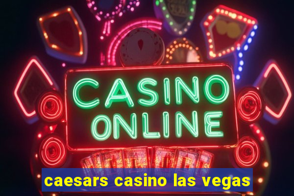 caesars casino las vegas