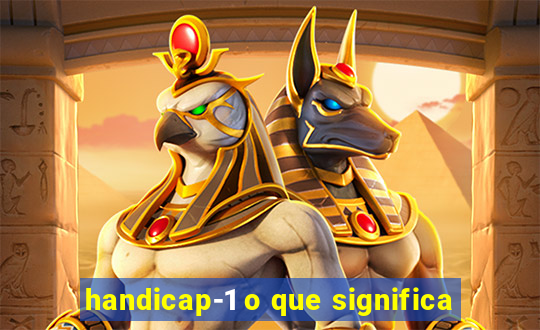 handicap-1 o que significa