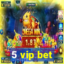 5 vip bet