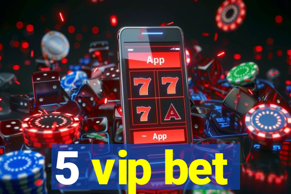 5 vip bet