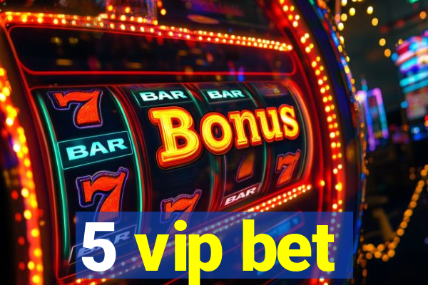 5 vip bet