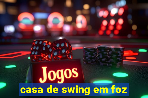 casa de swing em foz