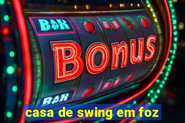 casa de swing em foz