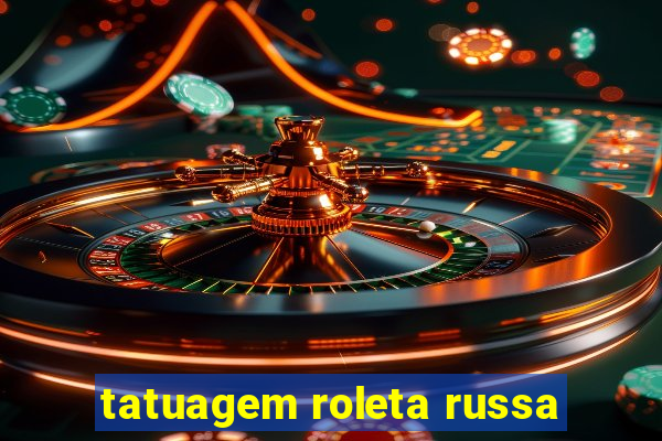 tatuagem roleta russa