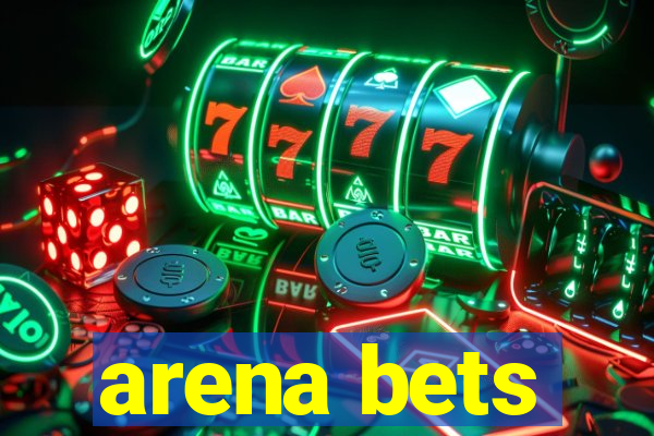 arena bets