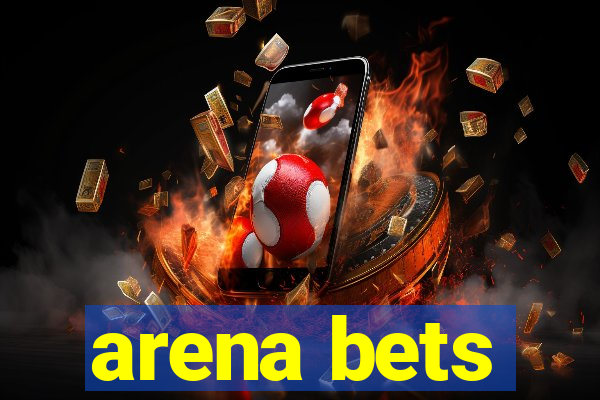 arena bets