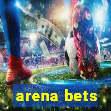 arena bets