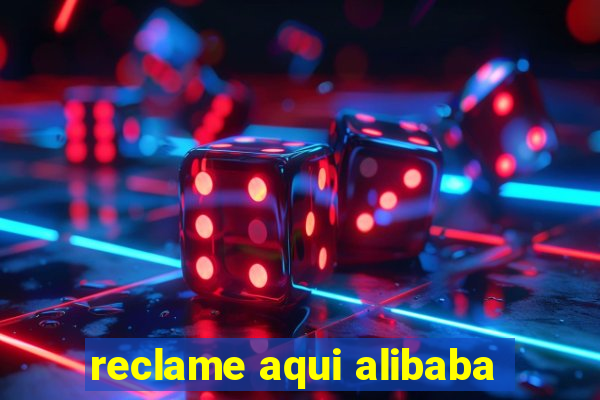 reclame aqui alibaba