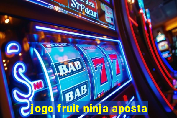 jogo fruit ninja aposta