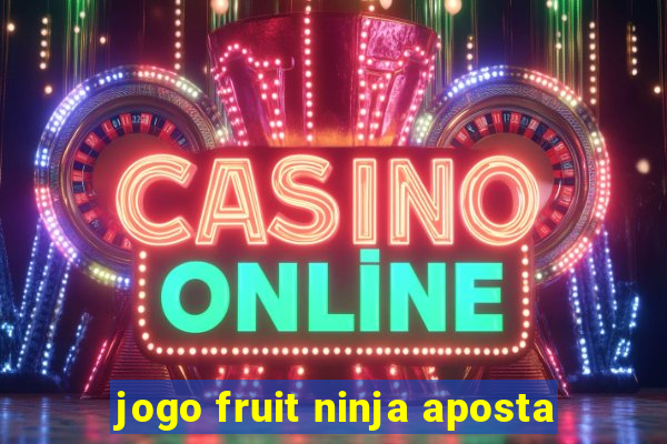 jogo fruit ninja aposta