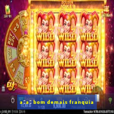 a莽a铆 bom demais franquia