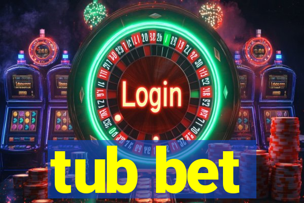 tub bet