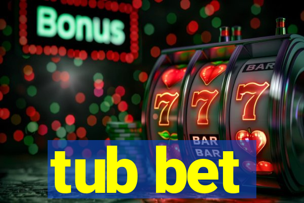 tub bet