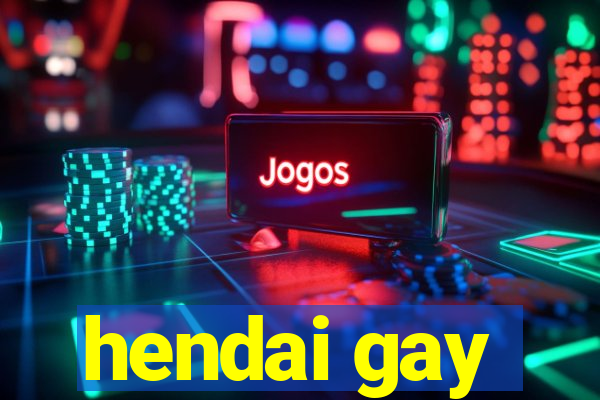 hendai gay