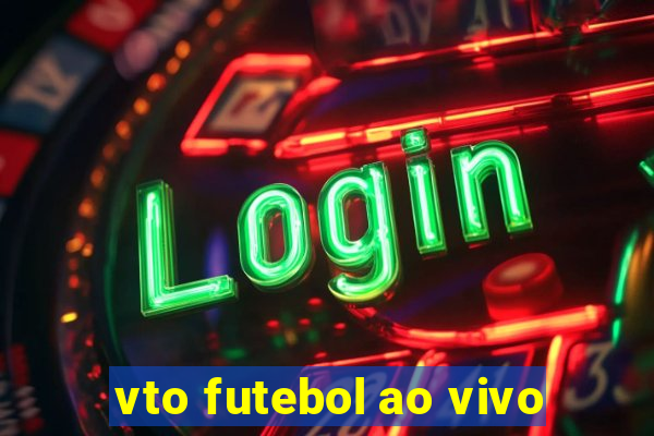 vto futebol ao vivo