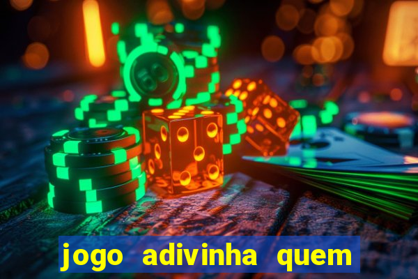 jogo adivinha quem sou eu