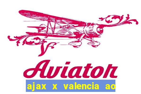 ajax x valencia ao vivo futemax