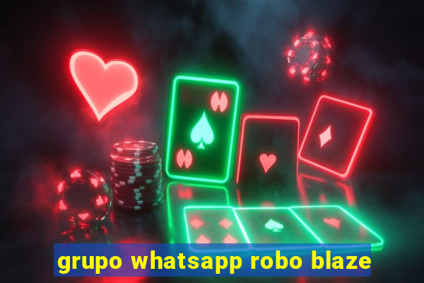 grupo whatsapp robo blaze