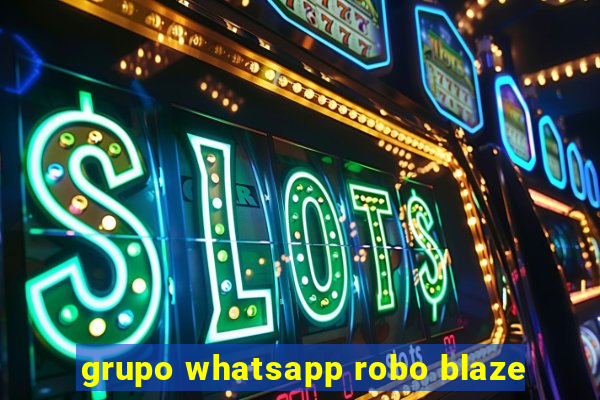 grupo whatsapp robo blaze