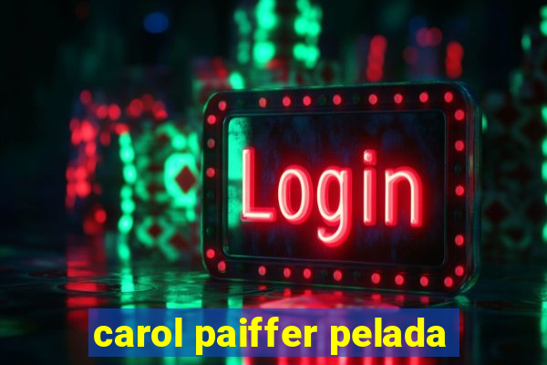 carol paiffer pelada