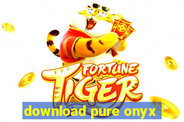 download pure onyx