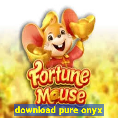 download pure onyx