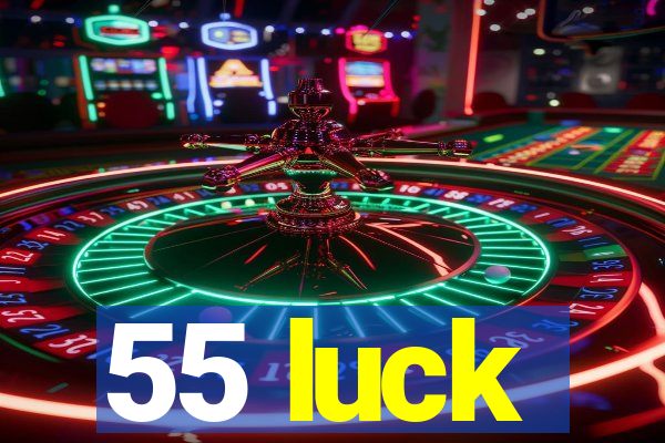 55 luck