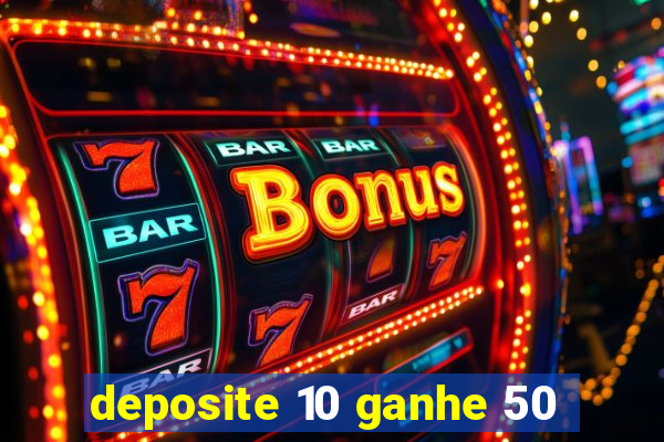 deposite 10 ganhe 50